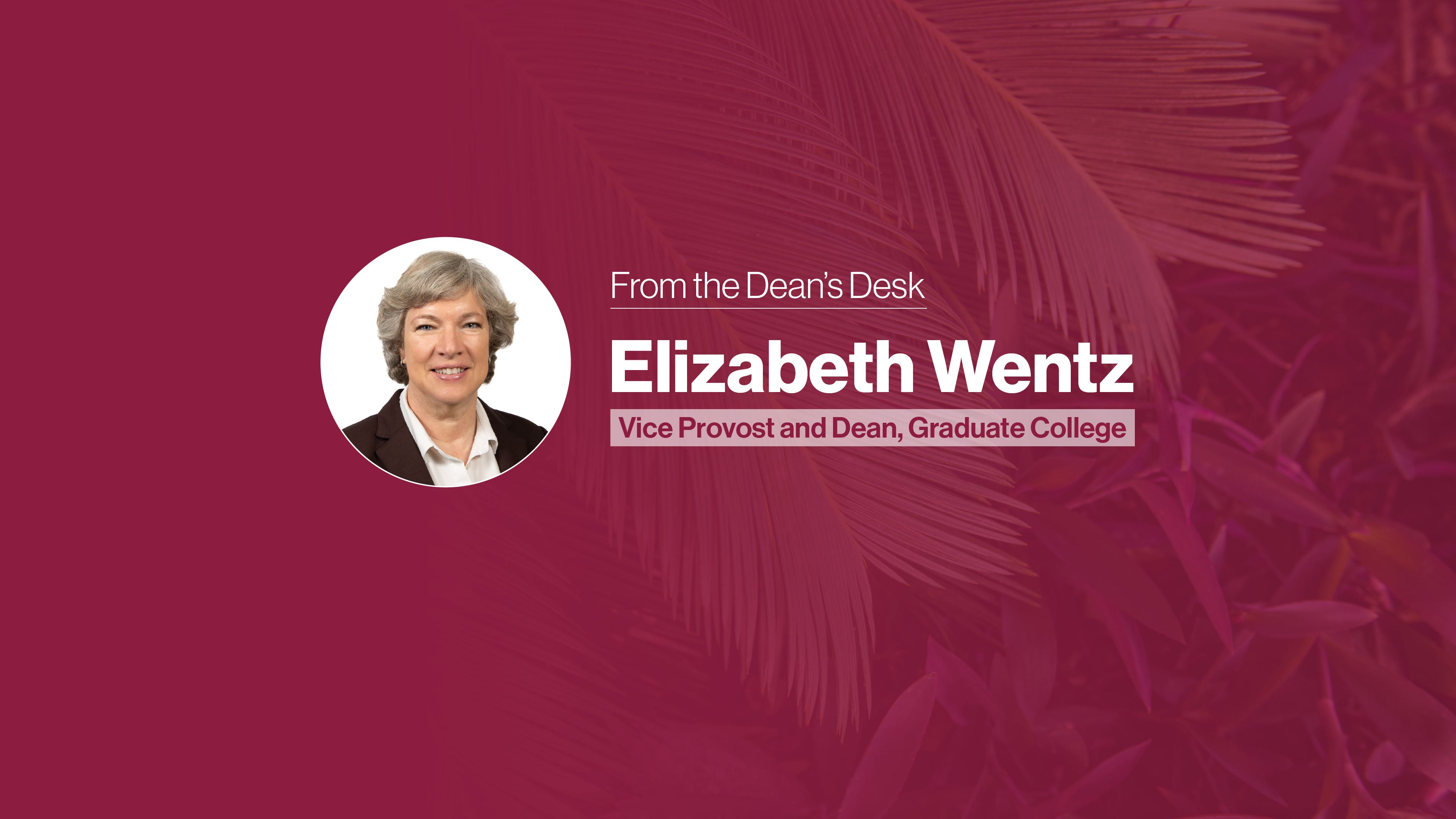 From the Dean's Desk: Elezabeth Wentz, Vice Provost and Dean